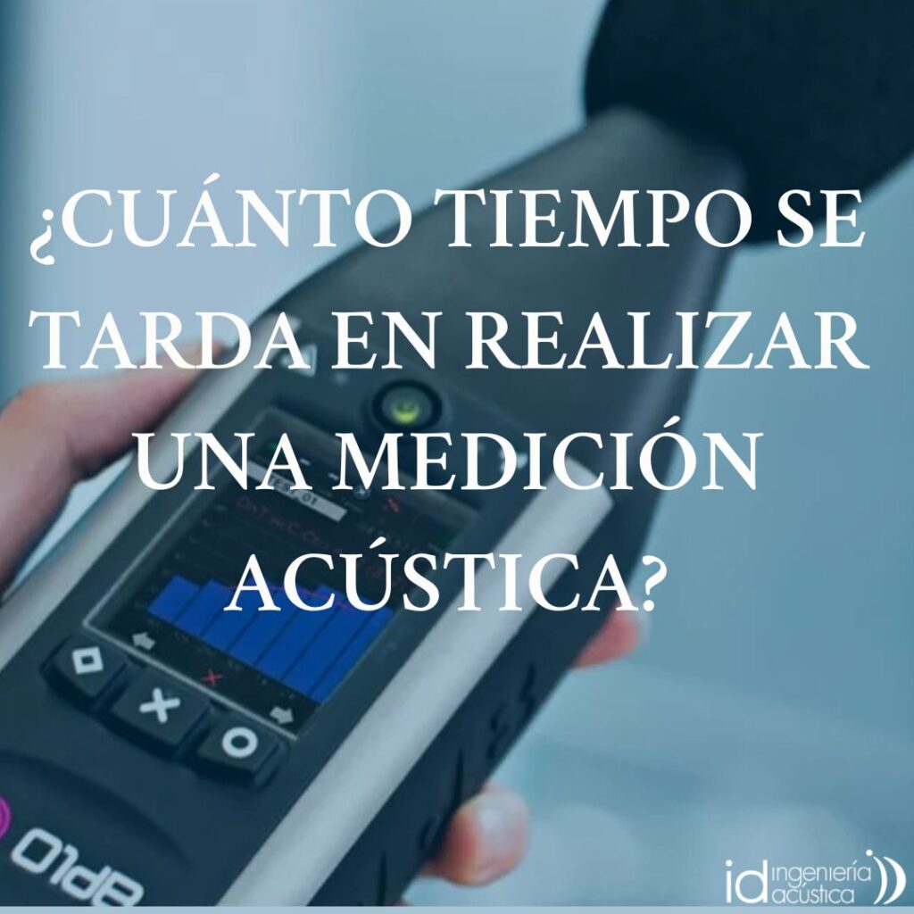 CUANTO TIEMPO SE TARDA EN REALIZAR UNA MEDICION ACUSTICA