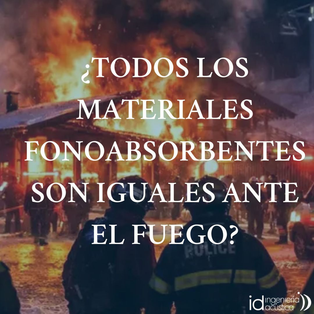 ¿TODOS LOS MATERIALES FONOABSORBENTES SON IGUALES ANTE EL FUEGO?
