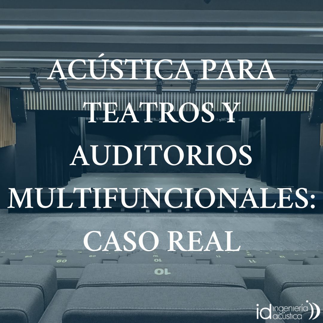 Acustica para teatros y auditorios multifuncionales: metodología y caso real